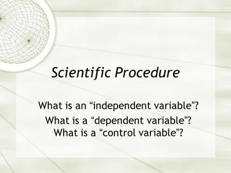 Scientific Procedure What is an “independent variable”?