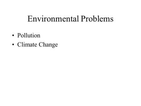 Environmental Problems Pollution Climate Change. Marine Pollution The introduction into the ocean by humans, substances that changes the physical, chemical.