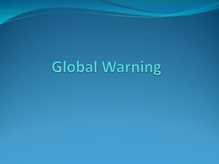 Global warming is increasing the average temperature of the global ocean and the atmosphere of the Earth, which is observed from the 1950s onwards. [1]