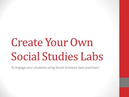 Create Your Own Social Studies Labs To engage your students using Social Sciences best practices!