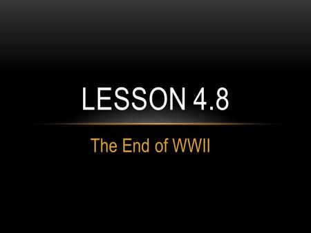 The End of WWII LESSON 4.8. KNIGHT’S CHARGE What is a genocide? What were the 4 “stages” of the Holocaust? Name 3 ways that discrimination was written.