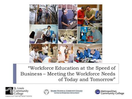 “Workforce Education at the Speed of Business – Meeting the Workforce Needs of Today and Tomorrow”