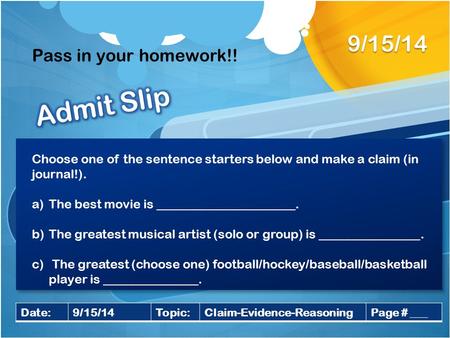 Admit Slip 9/15/14 Pass in your homework!!