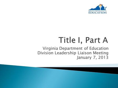 Virginia Department of Education Division Leadership Liaison Meeting January 7, 2013.