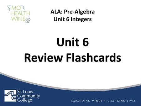 Unit 6 Review Flashcards Unit 6 Review Flashcards ALA: Pre-Algebra Unit 6 Integers.