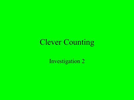 Clever Counting Investigation 2. Mathematical and Problem-Solving Goals To further explore counting situations in which multiplication provides an answer.