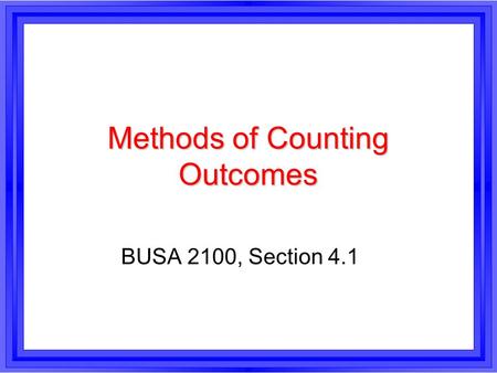 Methods of Counting Outcomes BUSA 2100, Section 4.1.