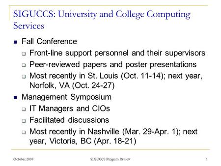 SIGUCCS: University and College Computing Services Fall Conference  Front-line support personnel and their supervisors  Peer-reviewed papers and poster.