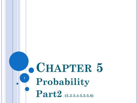 Probability Part2 (5.3-5.4-5.5-5.6) Chapter 5 Probability Part2 (5.3-5.4-5.5-5.6)