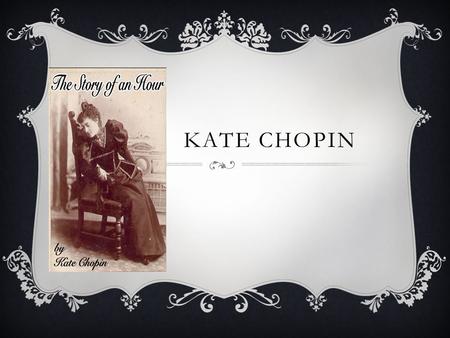 KATE CHOPIN. GUIDED QUESTION  In what ways were women limited in 19 th - century America?