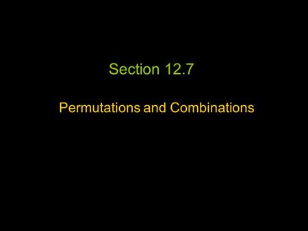 Section 12.7 Permutations and Combinations. Permutations An arrangement or listing where order is important.