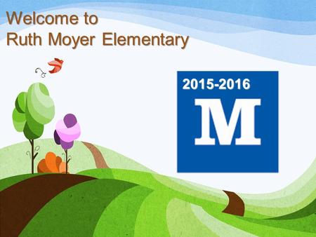 Welcome to Ruth Moyer Elementary 2015-2016. About our School Opened in 1930 under the name Central School and was soon renamed Ruth Moyer Elementary after.