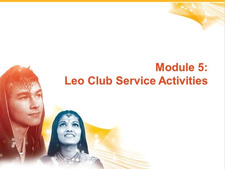 1 Module 5: Leo Club Service Activities. 2 Planning Service Activities Leo Club Service Activities.