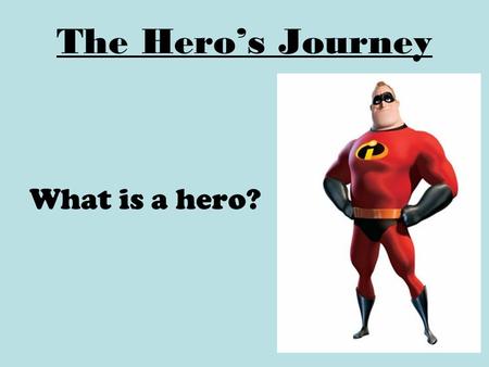 The Hero’s Journey What is a hero?. The Hero’s Journey An archetype is the original pattern or model and the hero’s journey is one of the world’s oldest.