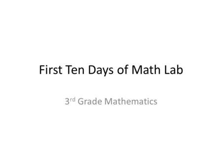 First Ten Days of Math Lab 3 rd Grade Mathematics.