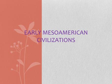 EARLY MESOAMERICAN CIVILIZATIONS. The Olmec Key terms Olmec: Mesoamerica’s first known civilization builders Mesoamerica: region where the Americas began.