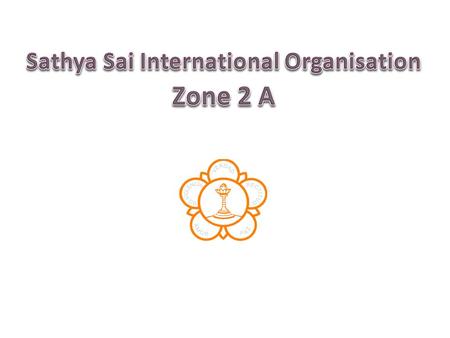 Love All, Serve All Sri Sathya Sai Organization Zone 2 A.