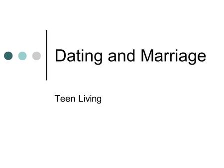 Dating and Marriage Teen Living. Starting Out Improve your interpersonal skills Making conversation Understand yourself Discover characteristics you want.