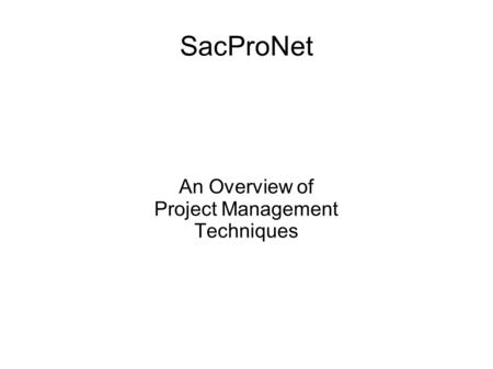 SacProNet An Overview of Project Management Techniques.