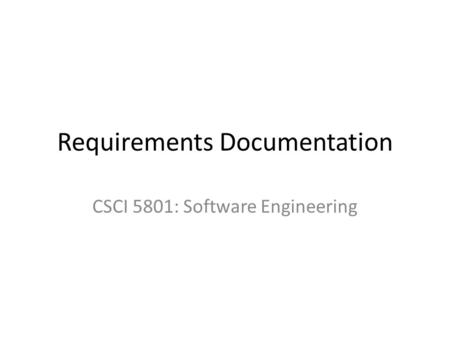 Requirements Documentation CSCI 5801: Software Engineering.