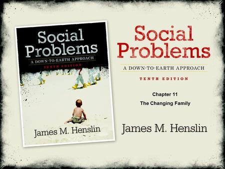 Social Problems: A Down-To-Earth Approach, Tenth Edition by James M. Henslin ©2011 Pearson Education, Inc. All rights reserved Chapter 11 The Changing.