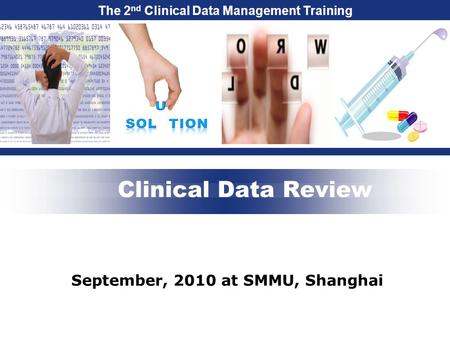 The 2 nd Clinical Data Management Training Clinical Data Review September, 2010 at SMMU, Shanghai.
