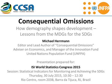 Consequential Omissions How demography shapes development – Lessons from the MDGs for the SDGs Michael Herrmann Editor and Lead Author of “Consequential.