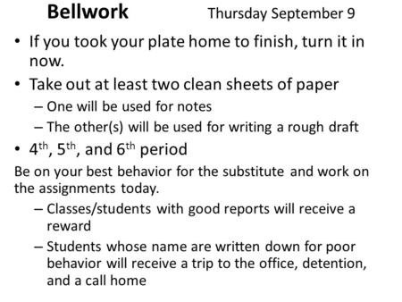 Bellwork Thursday September 9 If you took your plate home to finish, turn it in now. Take out at least two clean sheets of paper – One will be used for.