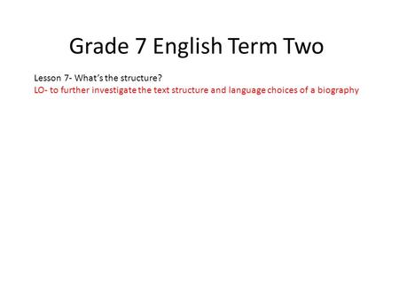 Grade 7 English Term Two Lesson 7- What’s the structure?