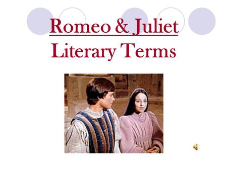 Romeo & Juliet Literary Terms Drama a story written to be performed by actors.
