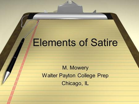 Elements of Satire M. Mowery Walter Payton College Prep Chicago, IL.