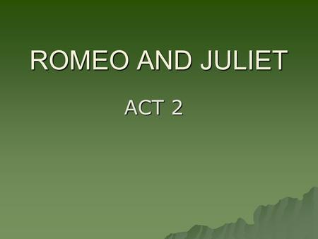 ROMEO AND JULIET ACT 2 CUNNING  Adj-shrewd, sneaky, crafty VILE  ADJ-worthless.