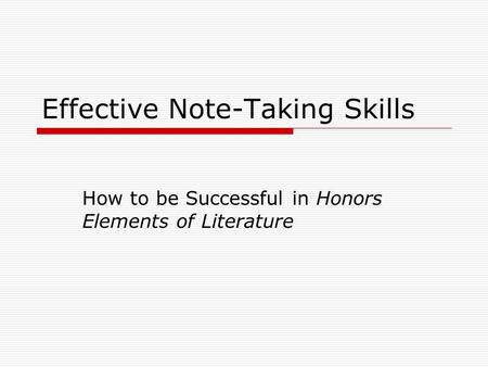 Effective Note-Taking Skills How to be Successful in Honors Elements of Literature.