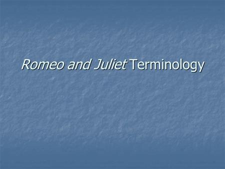Romeo and Juliet Terminology. Basic Terminology & Review kin/kinsman: family member; relative kin/kinsman: family member; relative foreshadow: a hint.