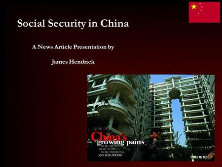 Social Security in China A News Article Presentation by James Hendrick Social Security in China A News Article Presentation by James Hendrick.