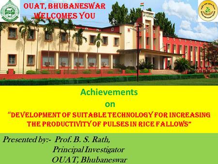 Achievements on “ Development of Suitable Technology for increasing the productivity of Pulses in Rice Fallows” 1 Presented by:- Prof. B. S. Rath, Principal.