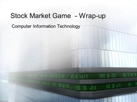 Stock Market Game - Wrap-up Computer Information Technology.