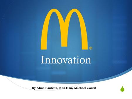  Innovation By Alma Bautista, Ken Hau, Michael Corral.