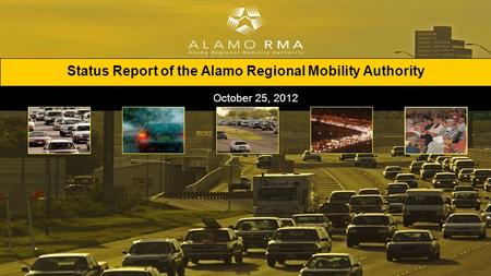 Status Report of the Alamo Regional Mobility Authority October 25, 2012.