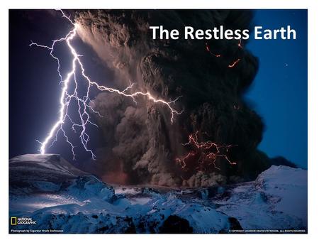 The Restless Earth. Unit 1 Physical Geography: The Restless Earth Unit Lessons Why is the earth’s crust so unstable? What happens at plate margins? How.