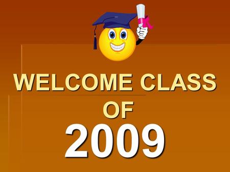 WELCOME CLASS OF 2009. The Basics   !!! 
