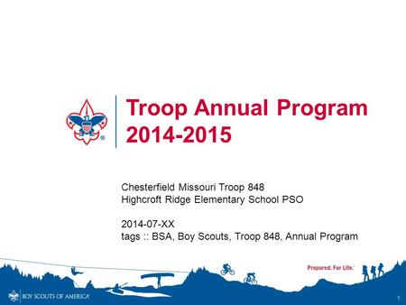 1 Troop Annual Program 2014-2015 Chesterfield Missouri Troop 848 Highcroft Ridge Elementary School PSO 2014-07-XX tags :: BSA, Boy Scouts, Troop 848, Annual.