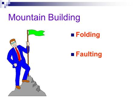 Mountain Building Folding Faulting Most Major Mountain ranges were formed by the collision of continental Plates.