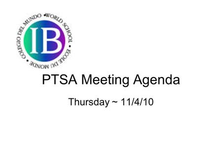 PTSA Meeting Agenda Thursday ~ 11/4/10. Welcome First Time Attendees & Faithful Blair Family Call to Order Approve minutes Welcome Many Thanks… To all.