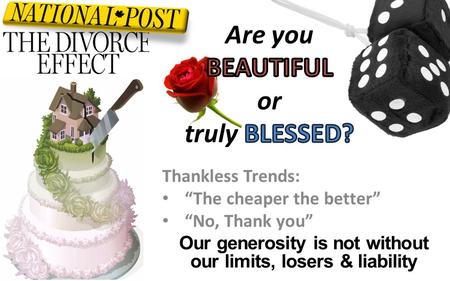 Thankless Trends: “The cheaper the better” “No, Thank you” Our generosity is not without our limits, losers & liability.