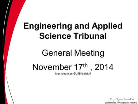 Engineering and Applied Science Tribunal November 17 th, 2014  General Meeting.