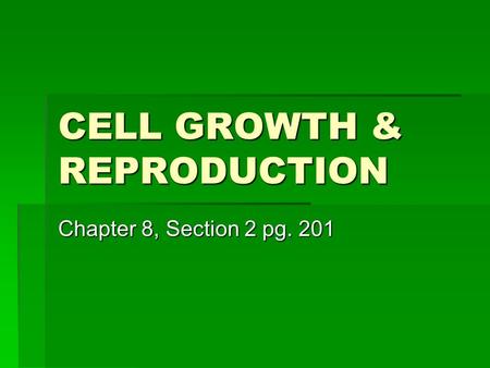 CELL GROWTH & REPRODUCTION Chapter 8, Section 2 pg. 201.