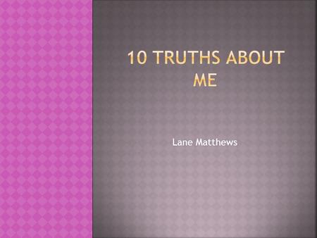 Lane Matthews.  I am from North Carolina and I go back often.