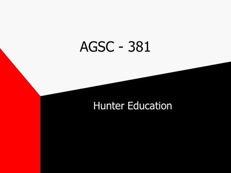 AGSC - 381 Hunter Education. What is Hunter Education? the movement to improve sport hunting started in the early 1900’s in 1928, Seth Gordon wrote the.