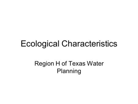 Ecological Characteristics Region H of Texas Water Planning.